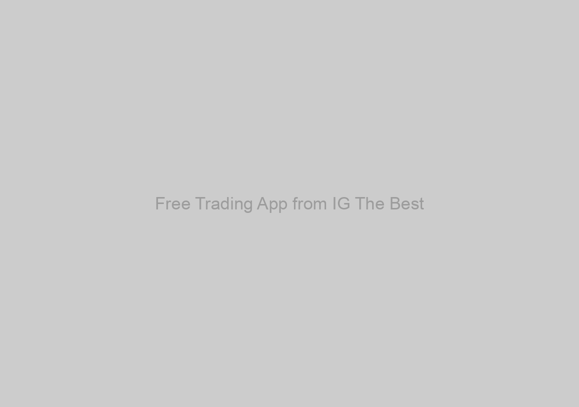 Free Trading App from IG The Best